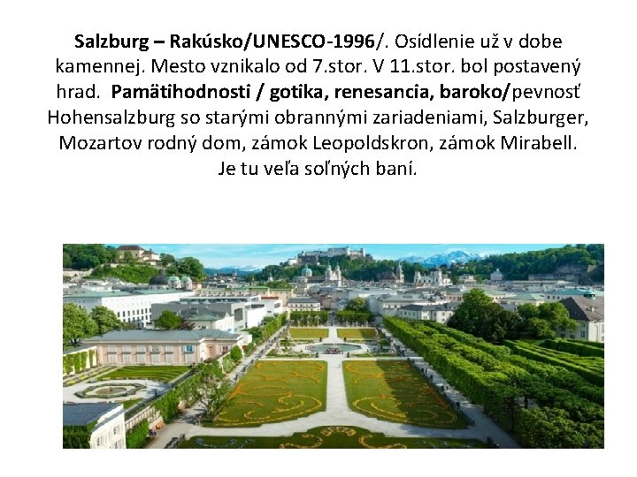 Salzburg – Rakúsko/UNESCO-1996/. Osídlenie už v dobe kamennej. Mesto vznikalo od 7. stor. V