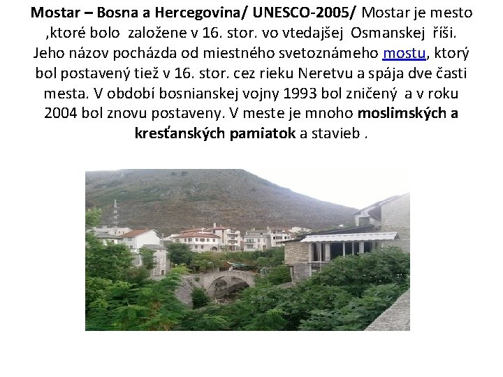 Mostar – Bosna a Hercegovina/ UNESCO-2005/ Mostar je mesto , ktoré bolo založene v