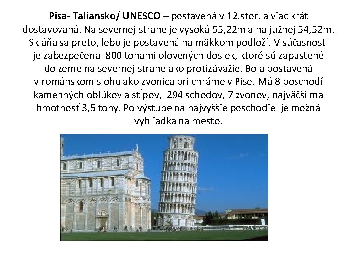Pisa- Taliansko/ UNESCO – postavená v 12. stor. a viac krát dostavovaná. Na severnej