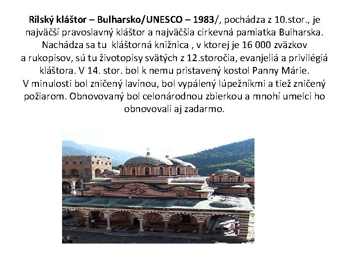 Rilský kláštor – Bulharsko/UNESCO – 1983/, pochádza z 10. stor. , je najväčší pravoslavný