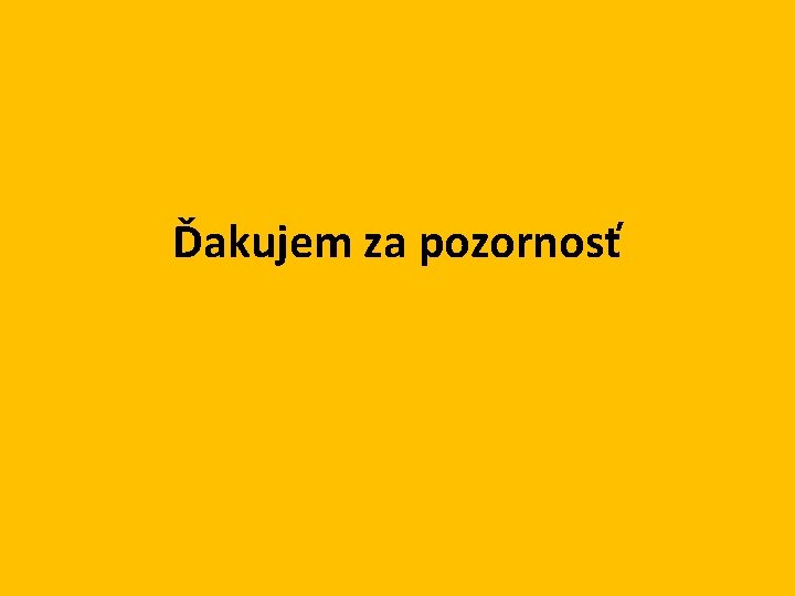 Ďakujem za pozornosť 