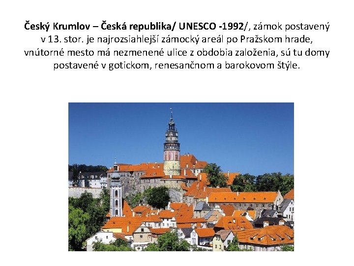Český Krumlov – Česká republika/ UNESCO -1992/, zámok postavený v 13. stor. je najrozsiahlejší