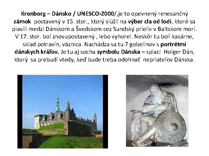 Kronborg – Dánsko / UNESCO-2000/, je to opevnený renesančný zámok postavený v 15. stor.