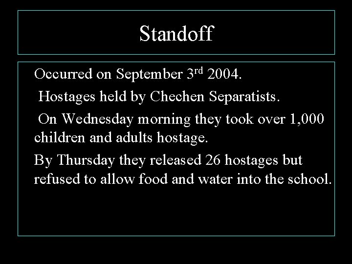 Standoff Occurred on September 3 rd 2004. Hostages held by Chechen Separatists. On Wednesday