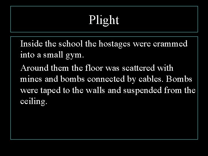 Plight Inside the school the hostages were crammed into a small gym. Around them