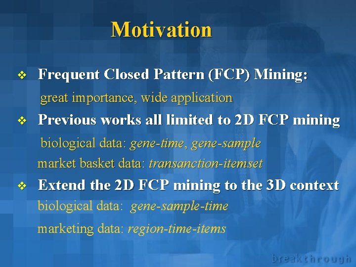 Motivation v Frequent Closed Pattern (FCP) Mining: great importance, wide application v Previous works