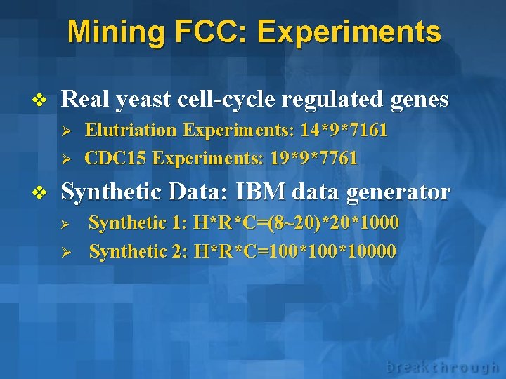 Mining FCC: Experiments v Real yeast cell-cycle regulated genes Ø Ø v Elutriation Experiments: