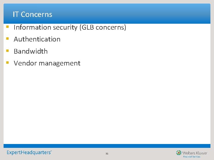 IT Concerns § Information security (GLB concerns) § Authentication § Bandwidth § Vendor management IT Concerns § Information security (GLB concerns) § Authentication § Bandwidth § Vendor management