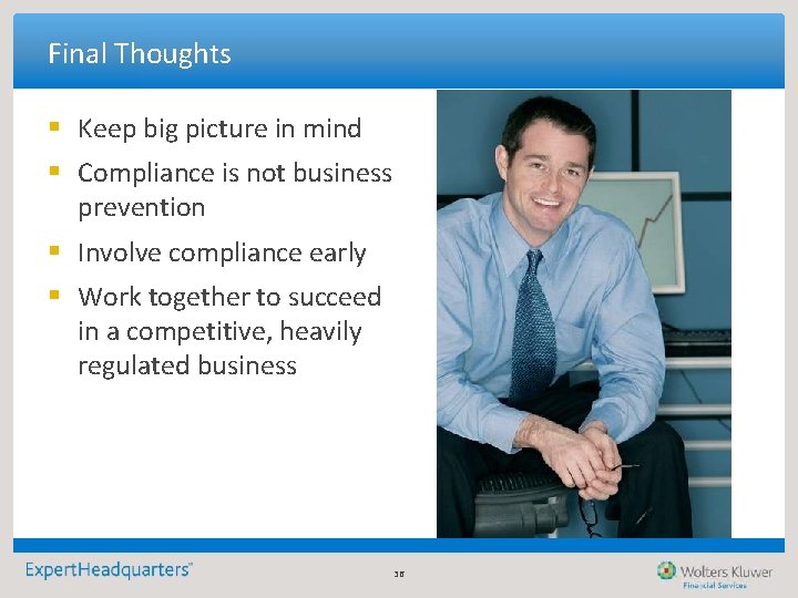 Final Thoughts § Keep big picture in mind § Compliance is not business prevention Final Thoughts § Keep big picture in mind § Compliance is not business prevention