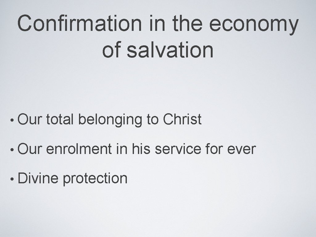 Confirmation in the economy of salvation • Our total belonging to Christ • Our