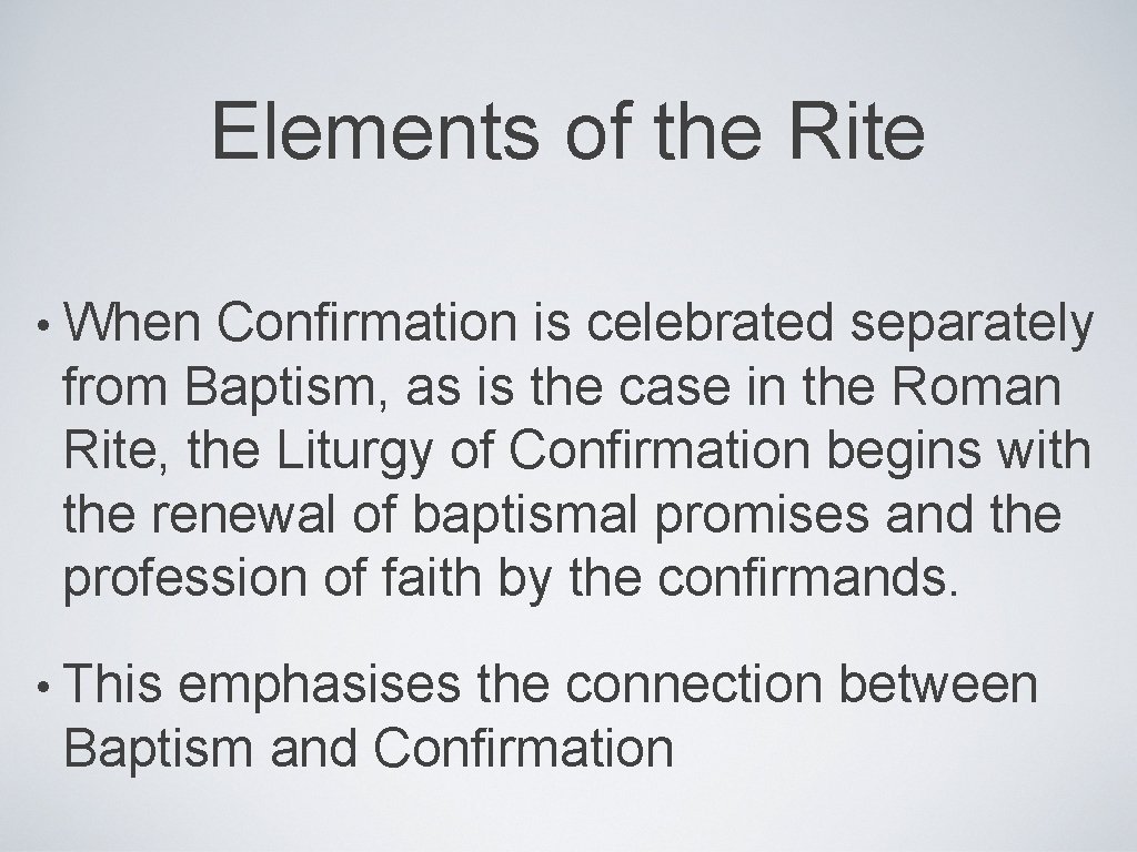 Elements of the Rite • When Confirmation is celebrated separately from Baptism, as is