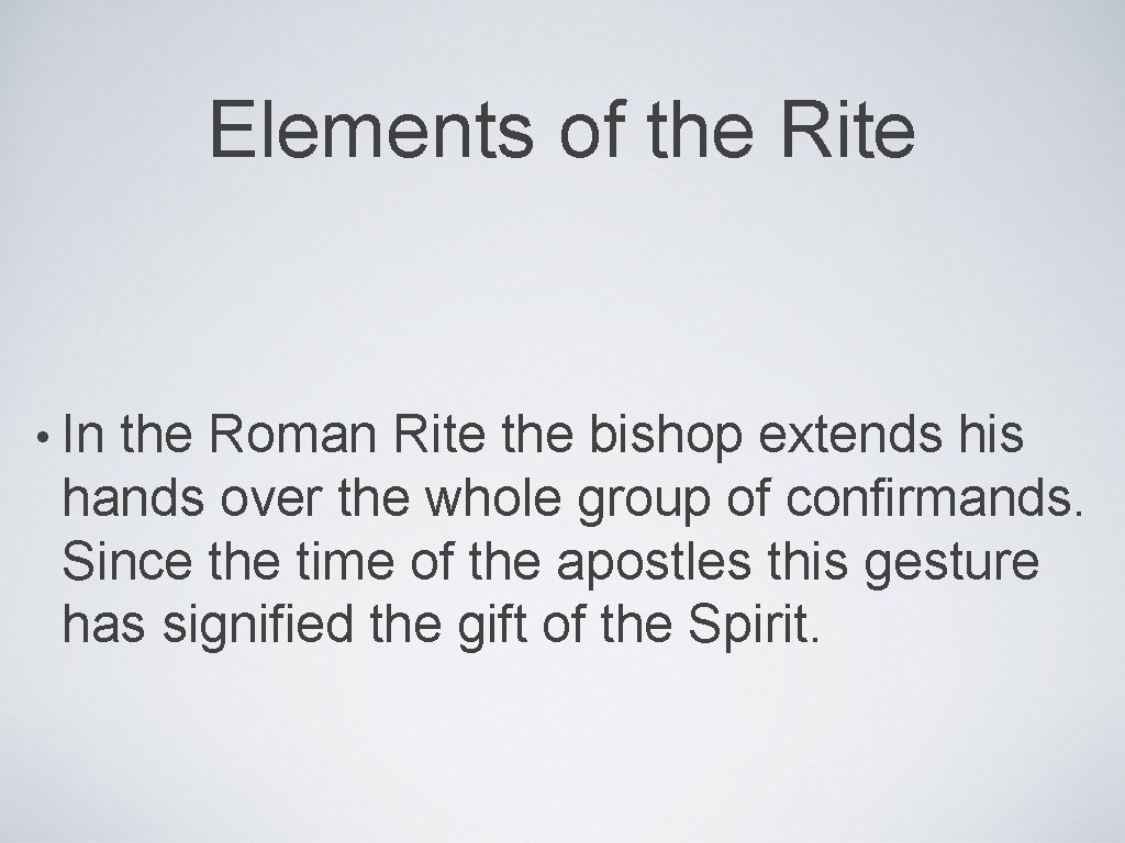 Elements of the Rite • In the Roman Rite the bishop extends his hands