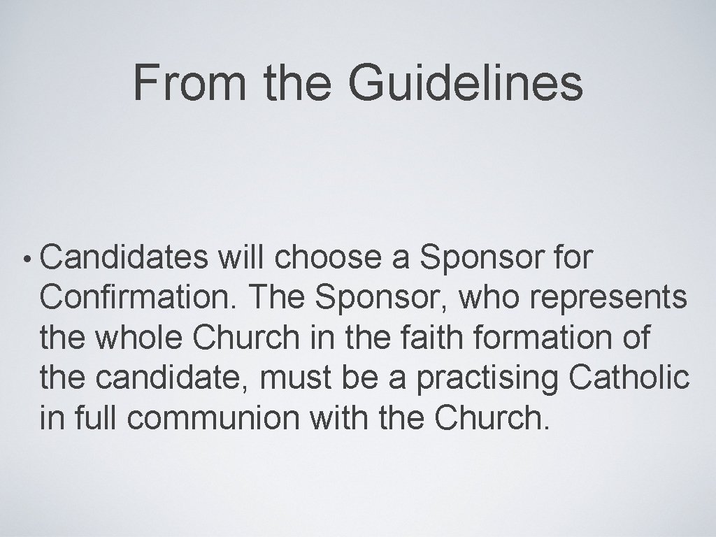 From the Guidelines • Candidates will choose a Sponsor for Confirmation. The Sponsor, who