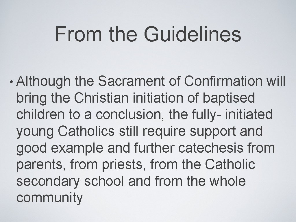 From the Guidelines • Although the Sacrament of Confirmation will bring the Christian initiation