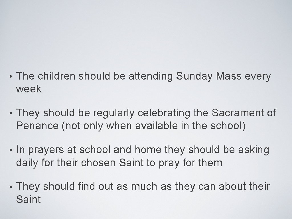  • The children should be attending Sunday Mass every week • They should