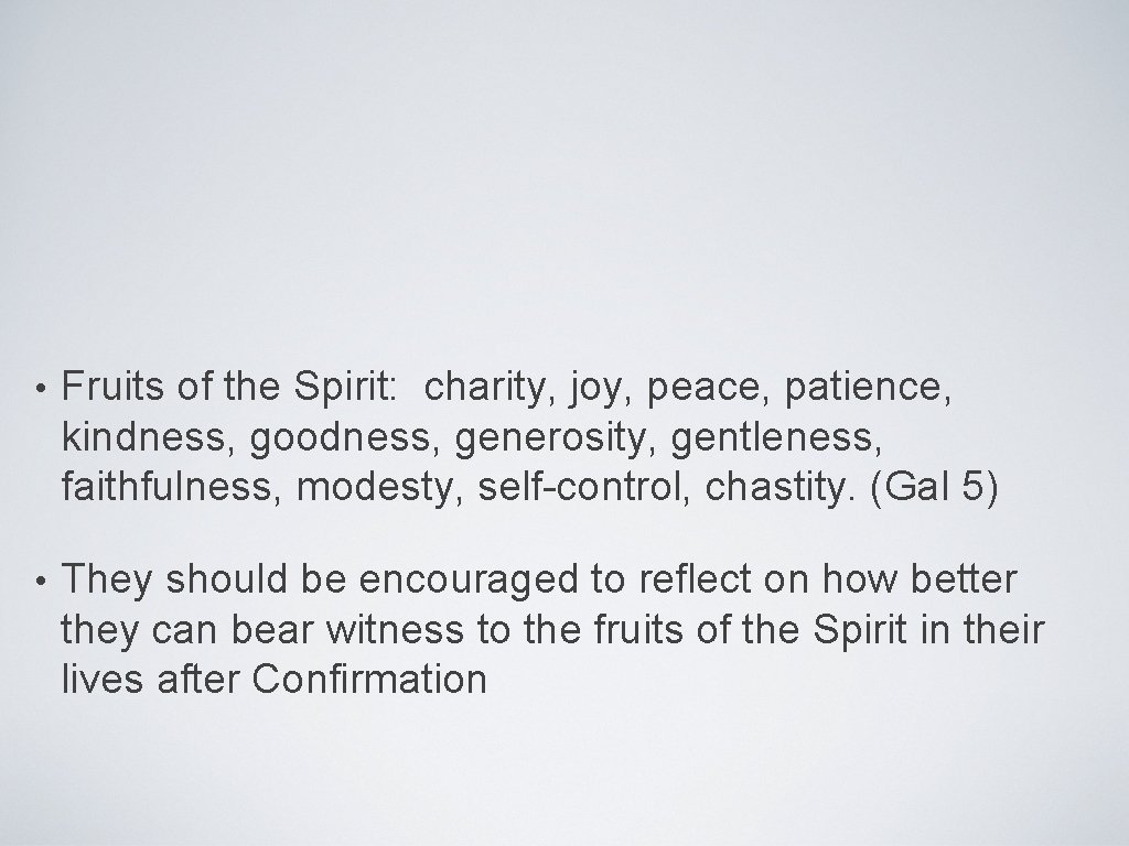  • Fruits of the Spirit: charity, joy, peace, patience, kindness, goodness, generosity, gentleness,