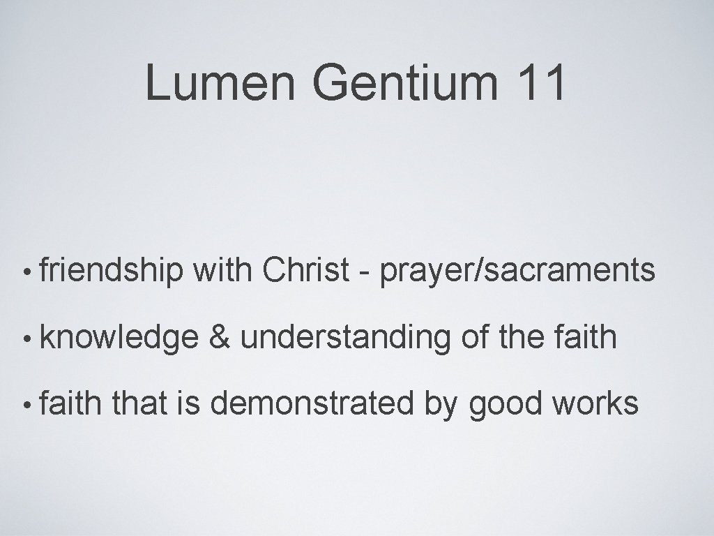 Lumen Gentium 11 • friendship with Christ - prayer/sacraments • knowledge • faith &