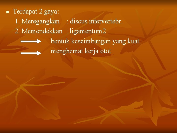 n Terdapat 2 gaya: 1. Meregangkan : discus intervertebr. 2. Memendekkan : ligamentum 2