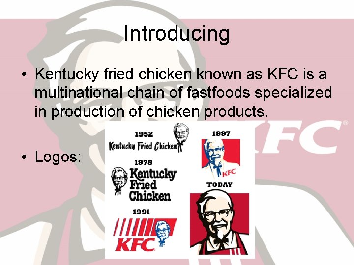 Introducing • Kentucky fried chicken known as KFC is a multinational chain of fastfoods