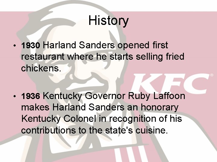 History • 1930 Harland Sanders opened first restaurant where he starts selling fried chickens.