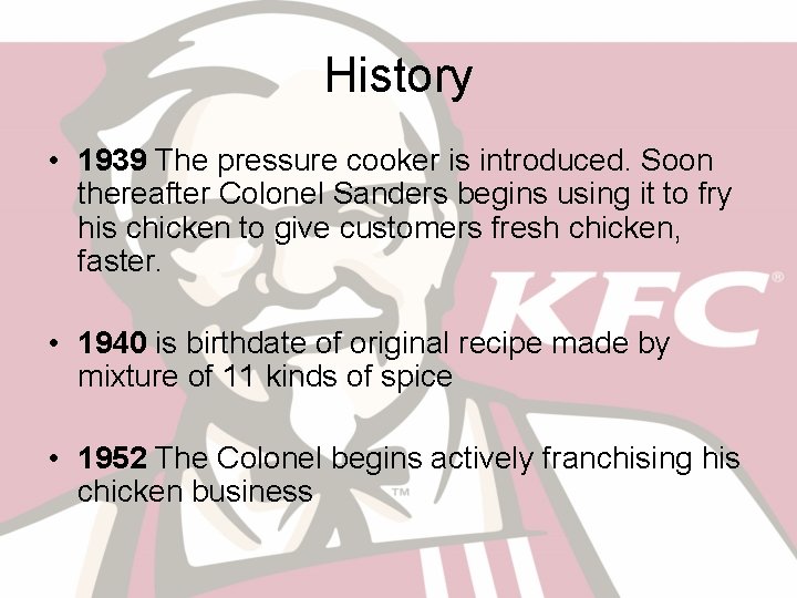 History • 1939 The pressure cooker is introduced. Soon thereafter Colonel Sanders begins using