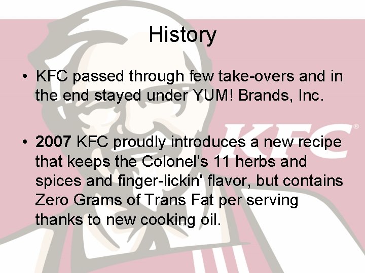 History • KFC passed through few take-overs and in the end stayed under YUM!