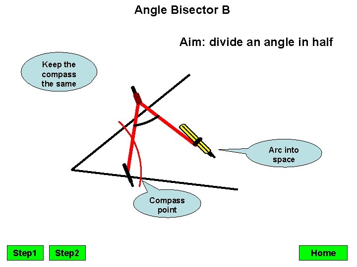 Angle Bisector B Aim: divide an angle in half Keep the compass the same