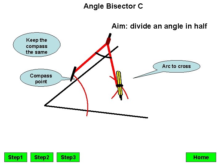 Angle Bisector C Aim: divide an angle in half Keep the compass the same