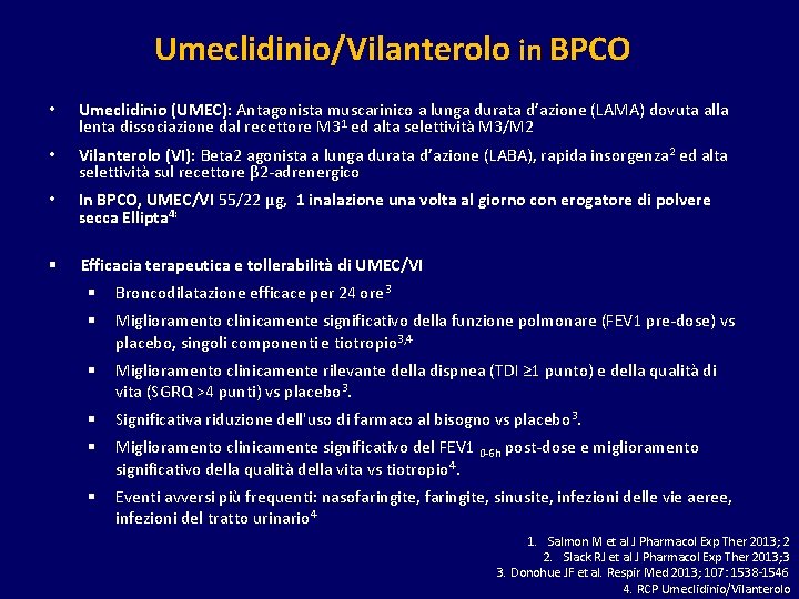 Umeclidinio/Vilanterolo in BPCO • Umeclidinio (UMEC): Antagonista muscarinico a lunga durata d’azione (LAMA) dovuta