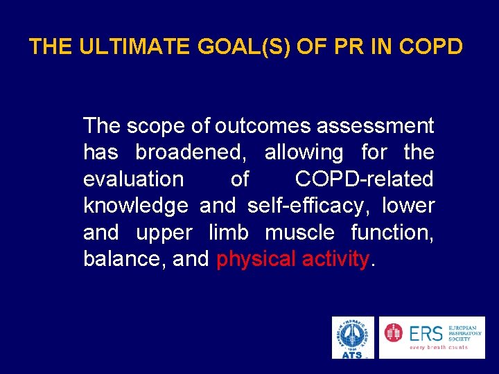 THE ULTIMATE GOAL(S) OF PR IN COPD The scope of outcomes assessment has broadened,