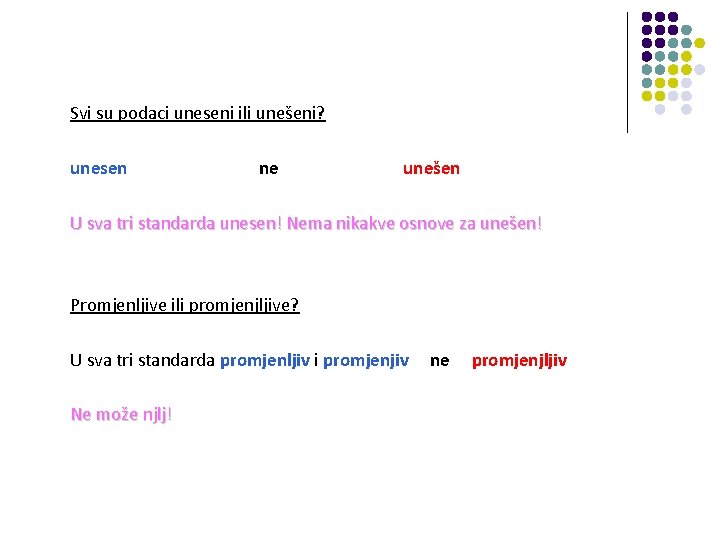 Svi su podaci uneseni ili unešeni? unesen ne unešen U sva tri standarda unesen!