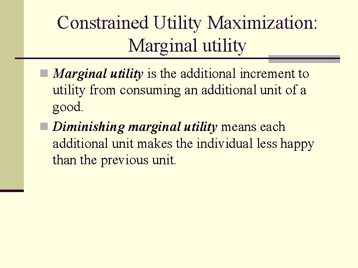 Constrained Utility Maximization: Marginal utility n Marginal utility is the additional increment to utility
