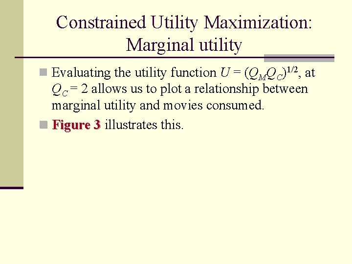 Constrained Utility Maximization: Marginal utility n Evaluating the utility function U = (QMQC)1/2, at