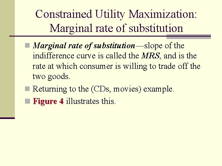 Constrained Utility Maximization: Marginal rate of substitution n Marginal rate of substitution—slope of the