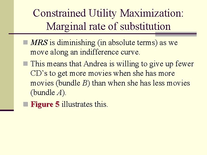 Constrained Utility Maximization: Marginal rate of substitution n MRS is diminishing (in absolute terms)