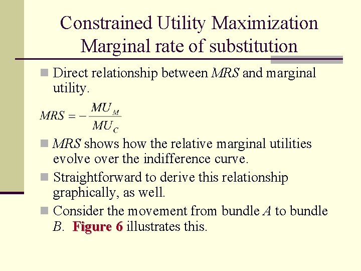 Constrained Utility Maximization Marginal rate of substitution n Direct relationship between MRS and marginal