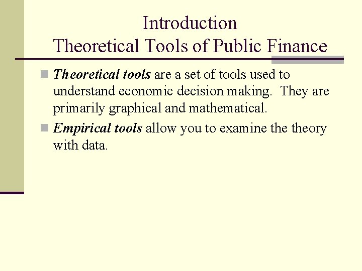 Introduction Theoretical Tools of Public Finance n Theoretical tools are a set of tools