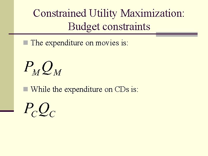Constrained Utility Maximization: Budget constraints n The expenditure on movies is: n While the