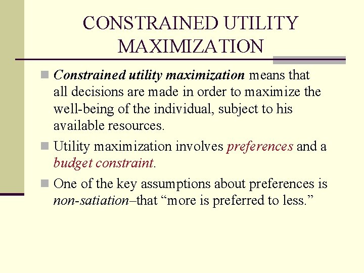 CONSTRAINED UTILITY MAXIMIZATION n Constrained utility maximization means that all decisions are made in