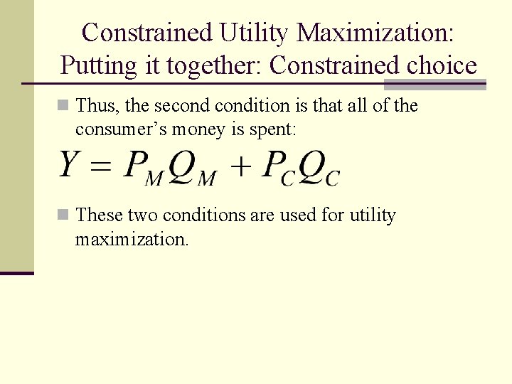 Constrained Utility Maximization: Putting it together: Constrained choice n Thus, the secondition is that