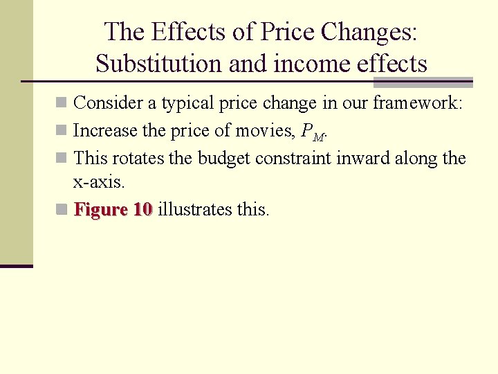 The Effects of Price Changes: Substitution and income effects n Consider a typical price