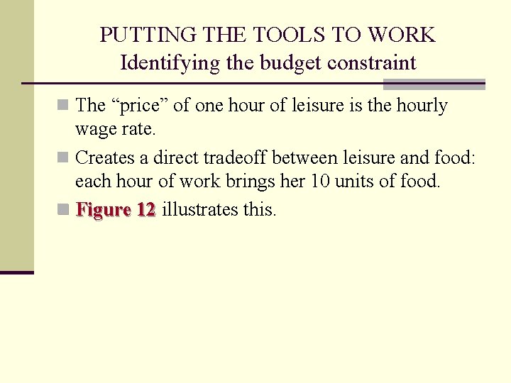 PUTTING THE TOOLS TO WORK Identifying the budget constraint n The “price” of one