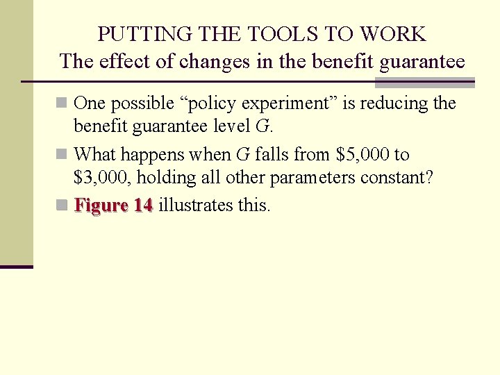 PUTTING THE TOOLS TO WORK The effect of changes in the benefit guarantee n