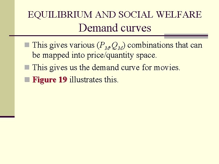 EQUILIBRIUM AND SOCIAL WELFARE Demand curves n This gives various (PM, QM) combinations that