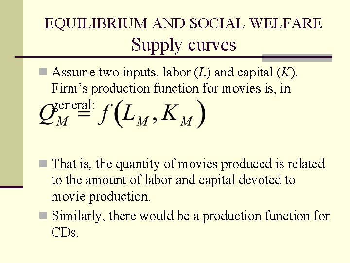 EQUILIBRIUM AND SOCIAL WELFARE Supply curves n Assume two inputs, labor (L) and capital