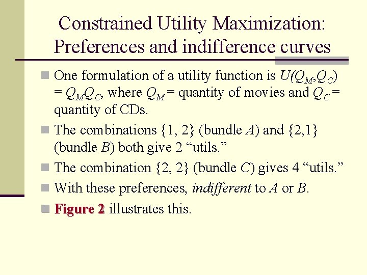 Constrained Utility Maximization: Preferences and indifference curves n One formulation of a utility function