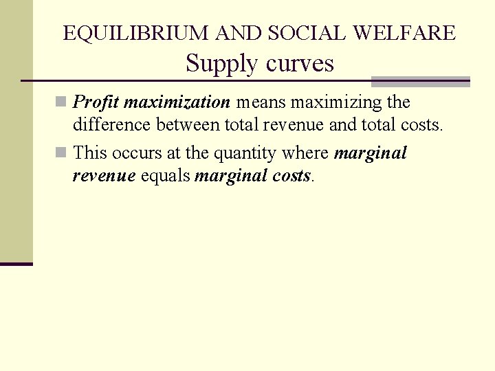 EQUILIBRIUM AND SOCIAL WELFARE Supply curves n Profit maximization means maximizing the difference between