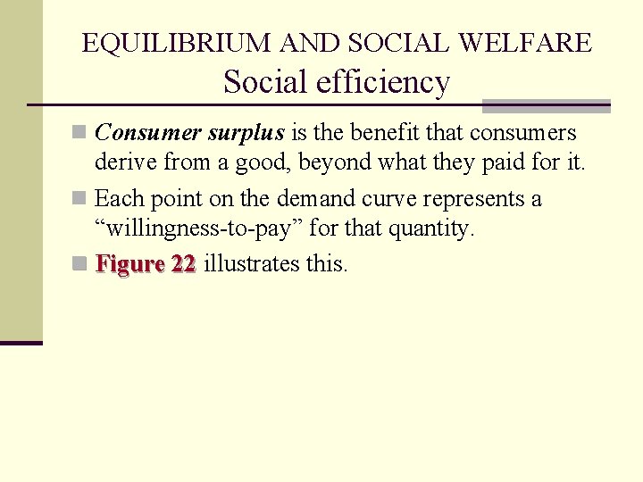 EQUILIBRIUM AND SOCIAL WELFARE Social efficiency n Consumer surplus is the benefit that consumers