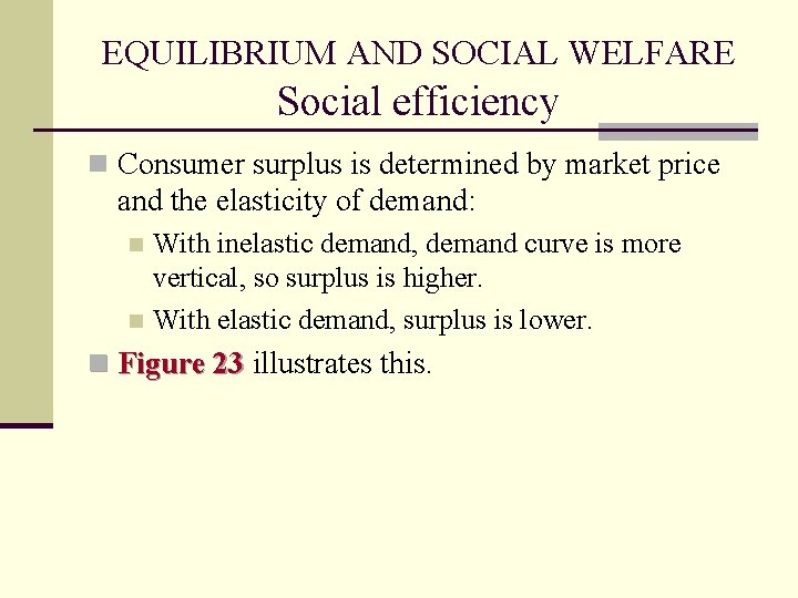 EQUILIBRIUM AND SOCIAL WELFARE Social efficiency n Consumer surplus is determined by market price