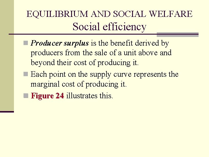 EQUILIBRIUM AND SOCIAL WELFARE Social efficiency n Producer surplus is the benefit derived by